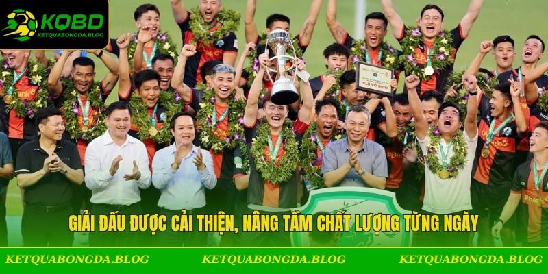 Giải đấu được cải thiện, nâng tầm chất lượng từng ngày