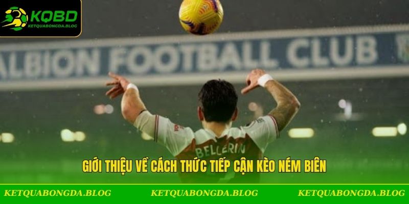 Giới thiệu về cách thức tiếp cận kèo ném biên