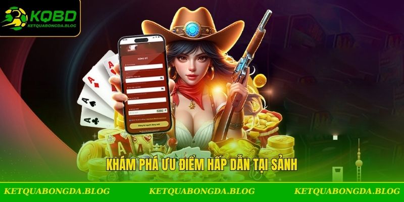 Khám phá ưu điểm hấp dẫn tại sảnh