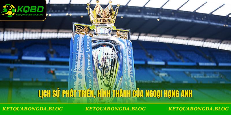 Lịch sử phát triển của giải ngoại hạng Anh