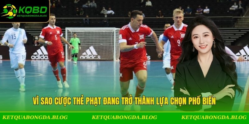 Vì sao cược thẻ phạt đang trở thành lựa chọn phổ biến
