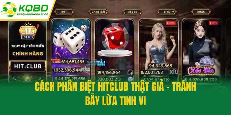 Cách Phân Biệt Hitclub Thật Giả – Tránh Bẫy Lừa Tinh Vi